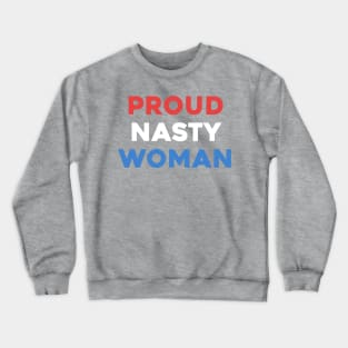 Proud Nasty Woman Crewneck Sweatshirt